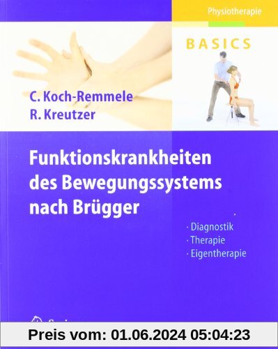 Funktionskrankheiten des Bewegungssystems nach Brügger: Diagnostik, Therapie, Eigentherapie (Physiotherapie Basics)